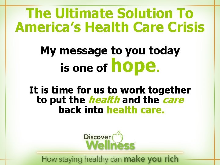 The Ultimate Solution To America’s Health Care Crisis My message to you today is