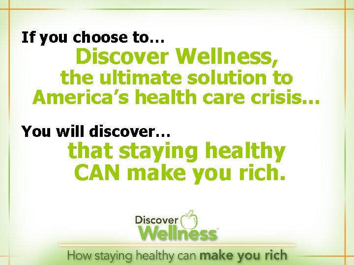 If you choose to… Discover Wellness, the ultimate solution to America’s health care crisis…