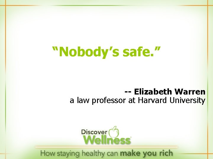 “Nobody’s safe. ” -- Elizabeth Warren a law professor at Harvard University 