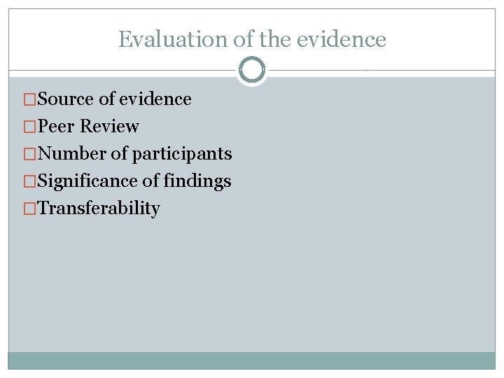 Evaluation of the evidence �Source of evidence �Peer Review �Number of participants �Significance of