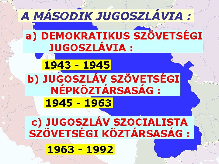 A MÁSODIK JUGOSZLÁVIA : a) DEMOKRATIKUS SZÖVETSÉGI JUGOSZLÁVIA : 1943 - 1945 b) JUGOSZLÁV