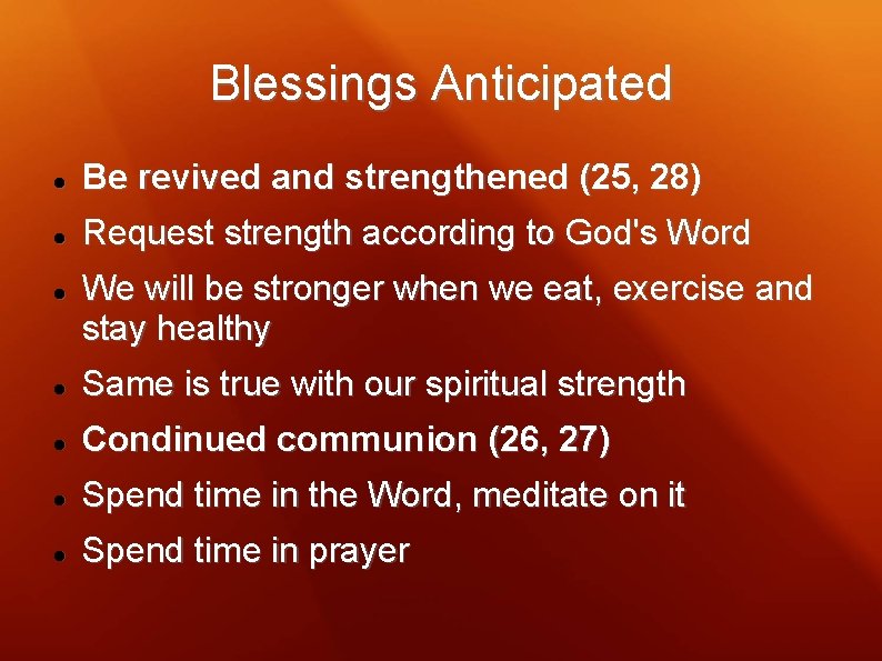 Blessings Anticipated Be revived and strengthened (25, 28) Request strength according to God's Word
