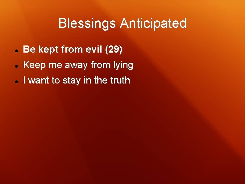 Blessings Anticipated Be kept from evil (29) Keep me away from lying I want