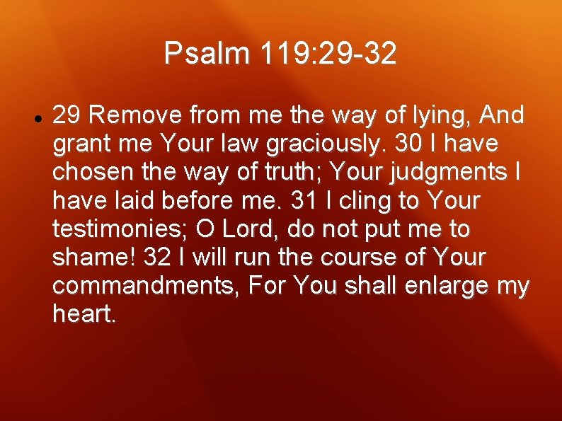 Psalm 119: 29 -32 29 Remove from me the way of lying, And grant