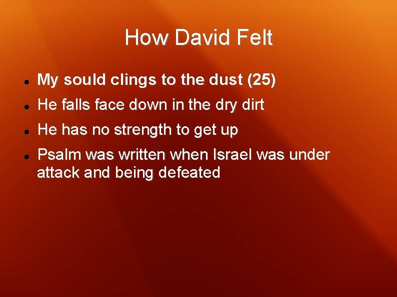 How David Felt My sould clings to the dust (25) He falls face down