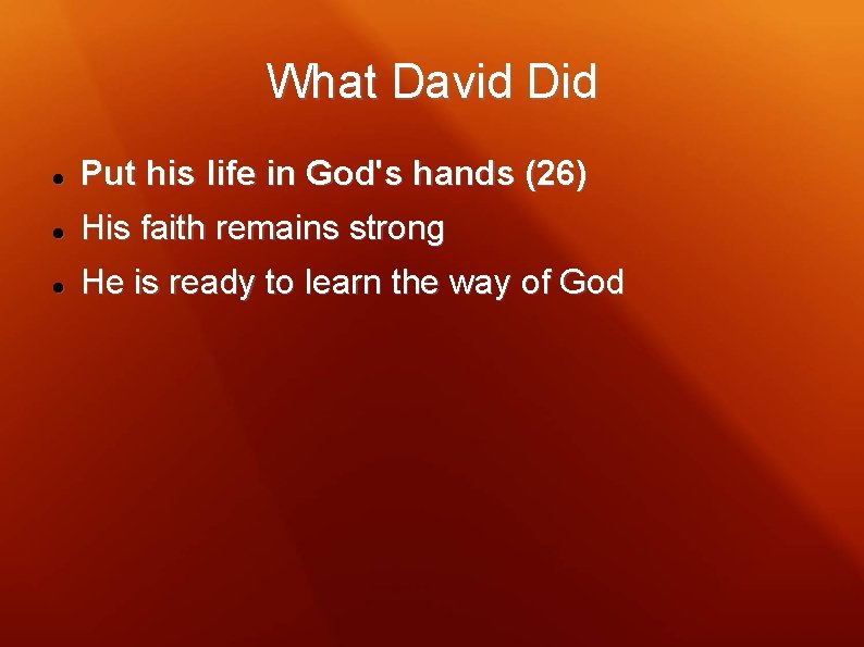 What David Did Put his life in God's hands (26) His faith remains strong