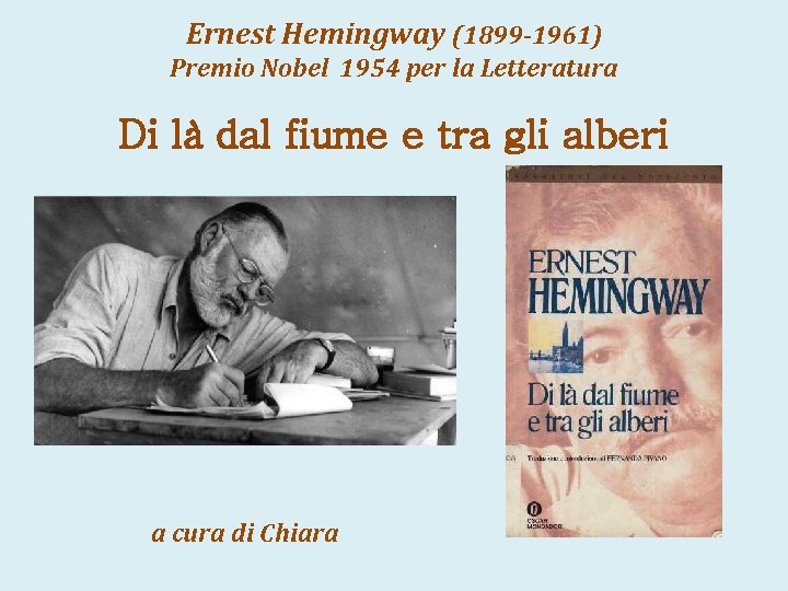 Ernest Hemingway (1899 -1961) Premio Nobel 1954 per la Letteratura Di là dal fiume