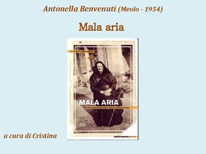 Antonella Benvenuti (Meolo - 1954) Mala aria a cura di Cristina 