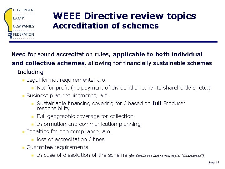 WEEE Directive review topics Accreditation of schemes Need for sound accreditation rules, applicable to