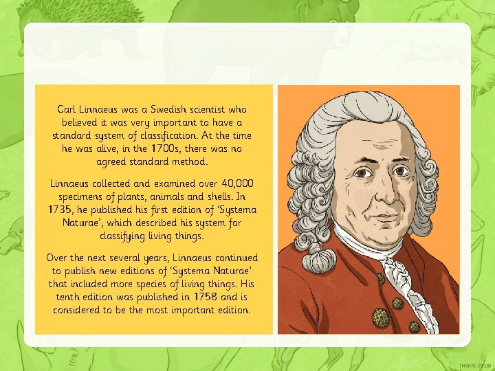 Carl Linnaeus was a Swedish scientist who believed it was very important to have