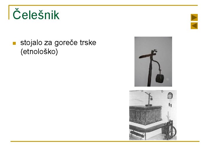 Čelešnik n stojalo za goreče trske (etnološko) 