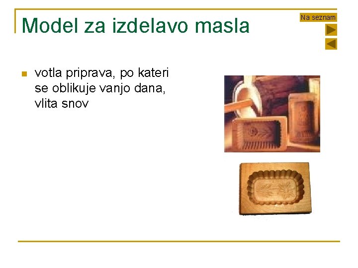 Model za izdelavo masla n votla priprava, po kateri se oblikuje vanjo dana, vlita