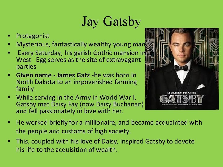 Jay Gatsby • Protagonist • Mysterious, fantastically wealthy young man • Every Saturday, his