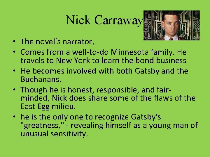 Nick Carraway • The novel's narrator, • Comes from a well to do Minnesota