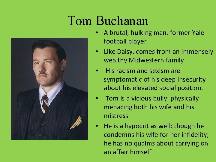 Tom Buchanan • A brutal, hulking man, former Yale football player • Like Daisy,