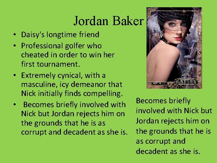 Jordan Baker • Daisy's longtime friend • Professional golfer who cheated in order to
