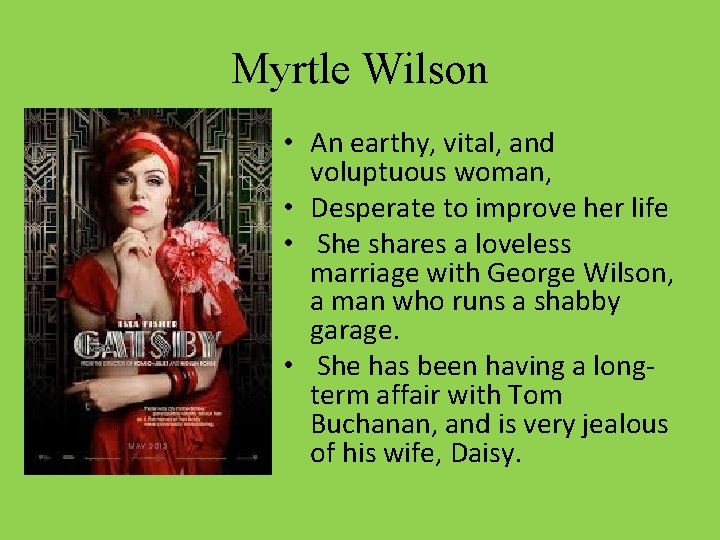 Myrtle Wilson • An earthy, vital, and voluptuous woman, • Desperate to improve her