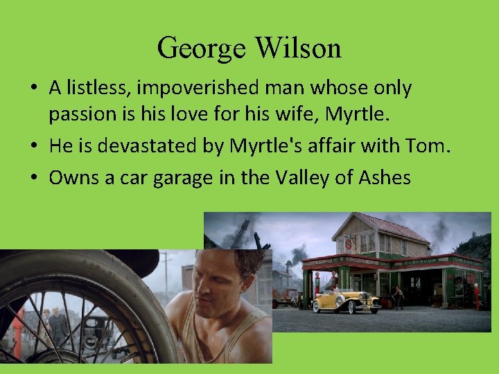 George Wilson • A listless, impoverished man whose only passion is his love for