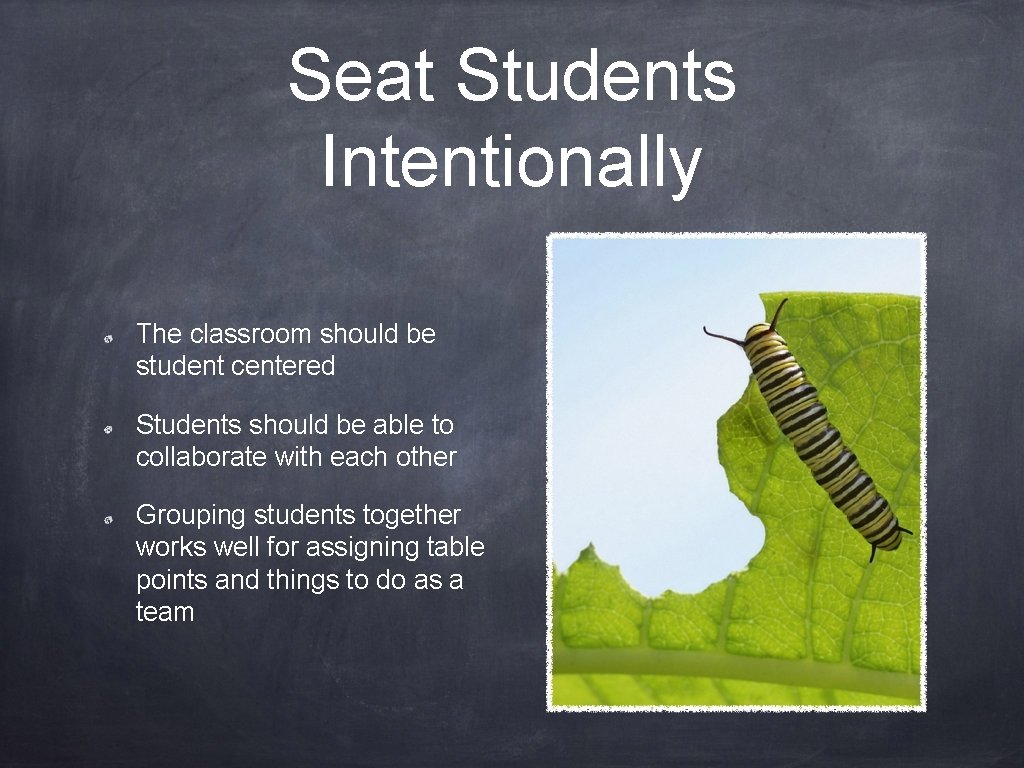 Seat Students Intentionally The classroom should be student centered Students should be able to