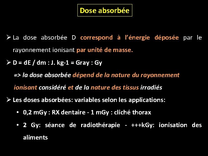 Dose absorbée Ø La dose absorbée D correspond à l’énergie déposée par le rayonnement