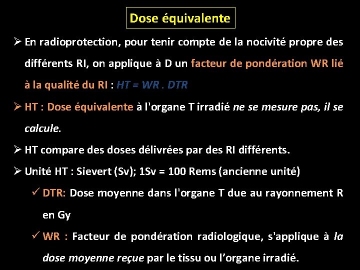 Dose équivalente Ø En radioprotection, pour tenir compte de la nocivité propre des différents