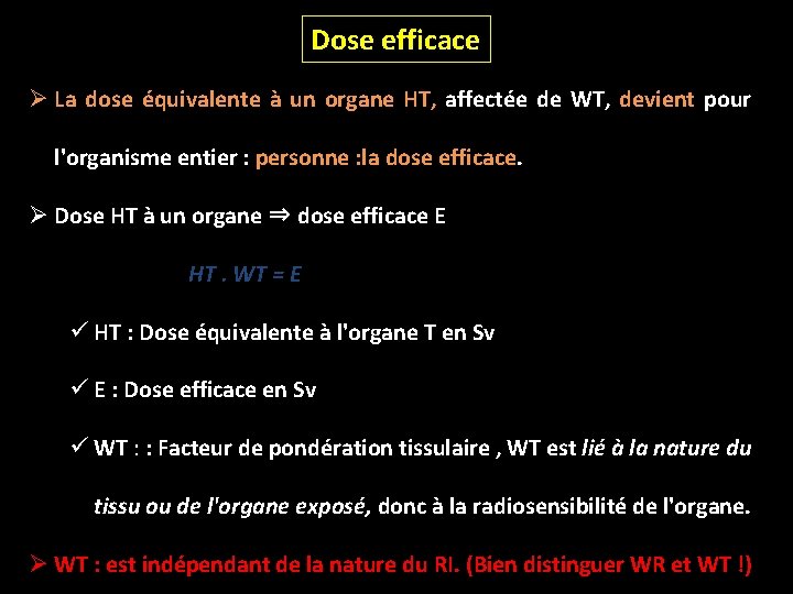 Dose efficace Ø La dose équivalente à un organe HT, affectée de WT, devient