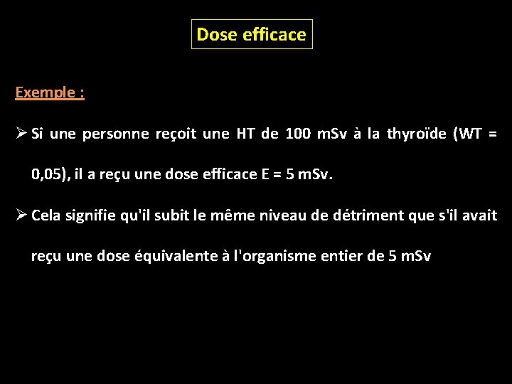Dose efficace Exemple : Ø Si une personne reçoit une HT de 100 m.