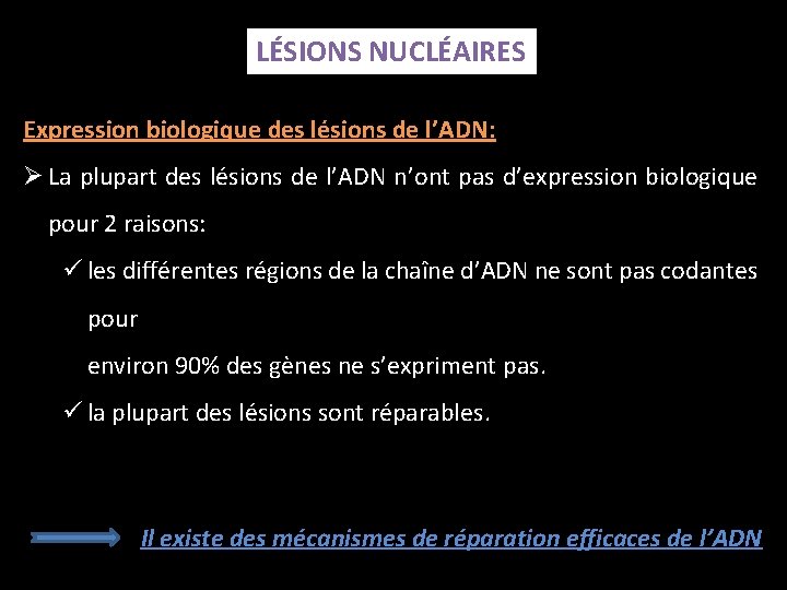 LÉSIONS NUCLÉAIRES Expression biologique des lésions de l’ADN: Ø La plupart des lésions de