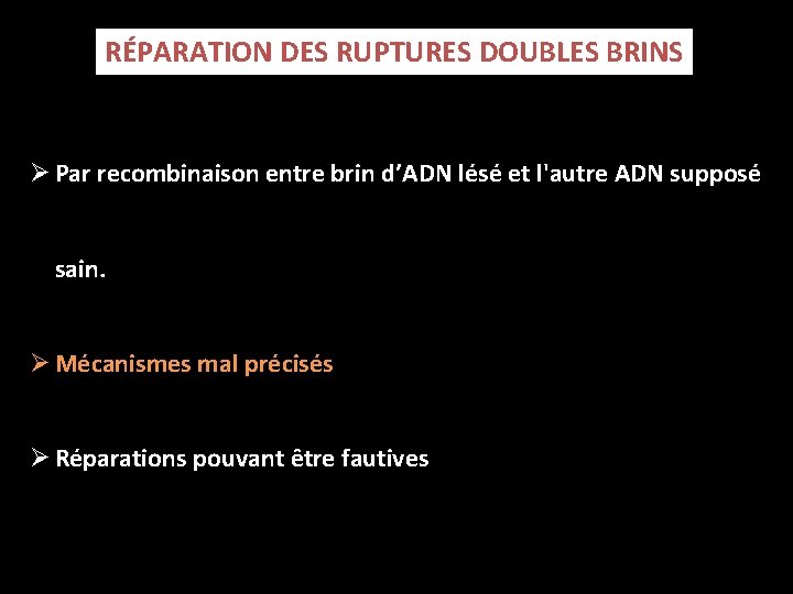 RÉPARATION DES RUPTURES DOUBLES BRINS Ø Par recombinaison entre brin d’ADN lésé et l'autre