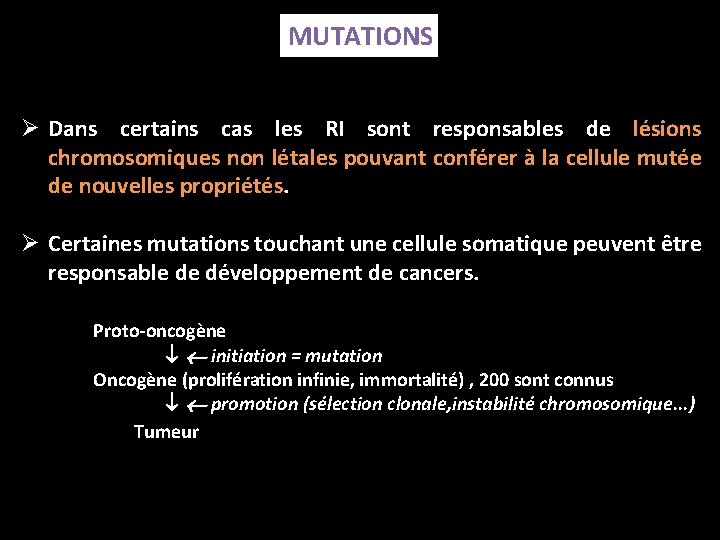 MUTATIONS Ø Dans certains cas les RI sont responsables de lésions chromosomiques non létales