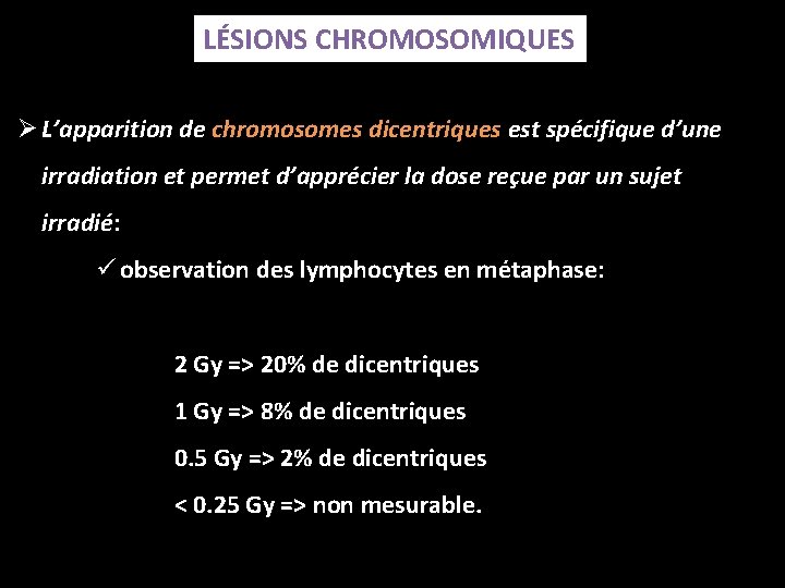 LÉSIONS CHROMOSOMIQUES Ø L’apparition de chromosomes dicentriques est spécifique d’une irradiation et permet d’apprécier