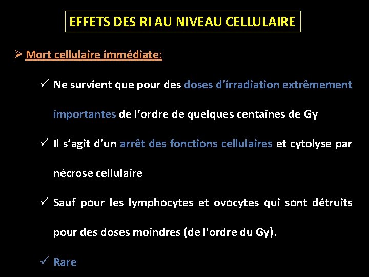 EFFETS DES RI AU NIVEAU CELLULAIRE Ø Mort cellulaire immédiate: ü Ne survient que