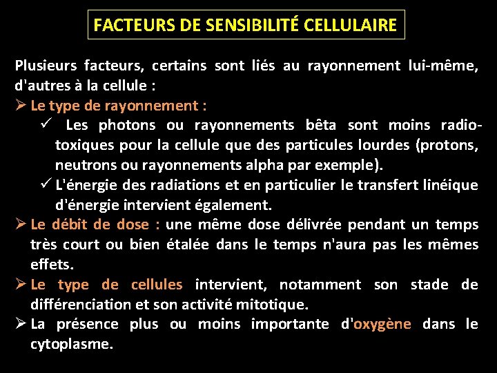 FACTEURS DE SENSIBILITÉ CELLULAIRE Plusieurs facteurs, certains sont liés au rayonnement lui-même, d'autres à