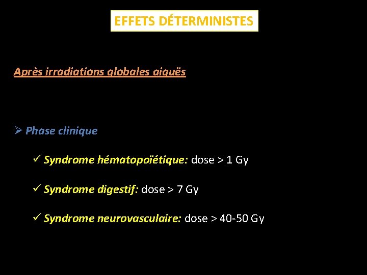 EFFETS DÉTERMINISTES Après irradiations globales aiguës Ø Phase clinique ü Syndrome hématopoïétique: dose >
