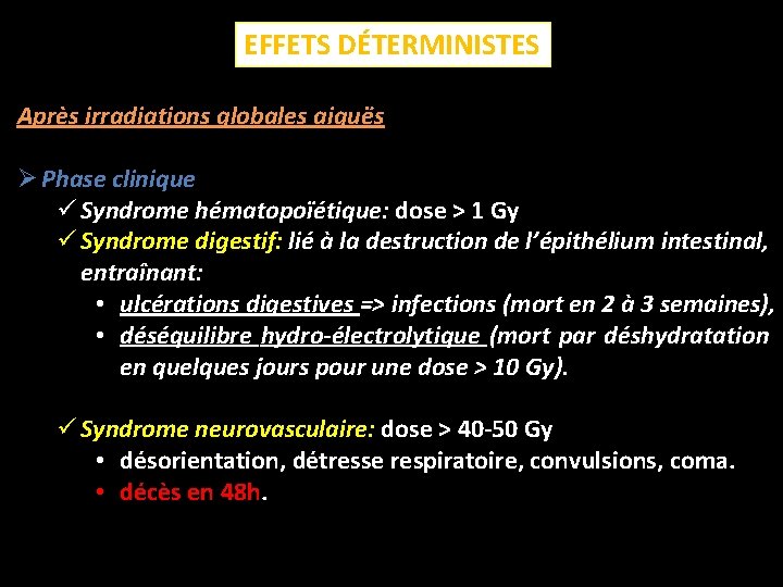EFFETS DÉTERMINISTES Après irradiations globales aiguës Ø Phase clinique ü Syndrome hématopoïétique: dose >