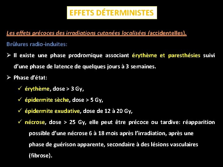 EFFETS DÉTERMINISTES Les effets précoces des irradiations cutanées localisées (accidentelles). Brûlures radio-induites: Ø Il