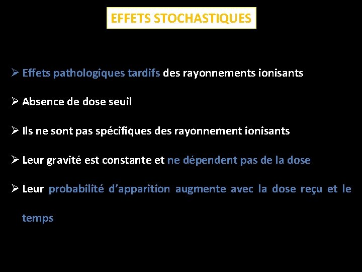 EFFETS STOCHASTIQUES Ø Effets pathologiques tardifs des rayonnements ionisants Ø Absence de dose seuil