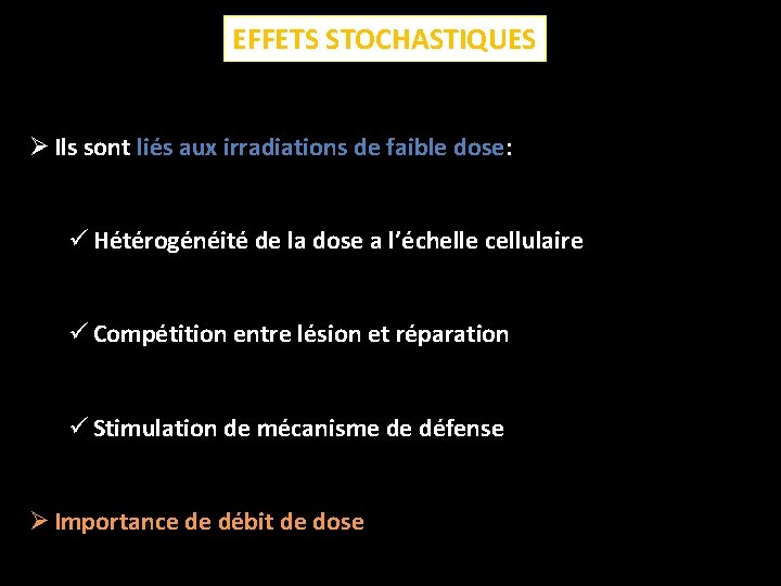 EFFETS STOCHASTIQUES Ø Ils sont liés aux irradiations de faible dose: ü Hétérogénéité de