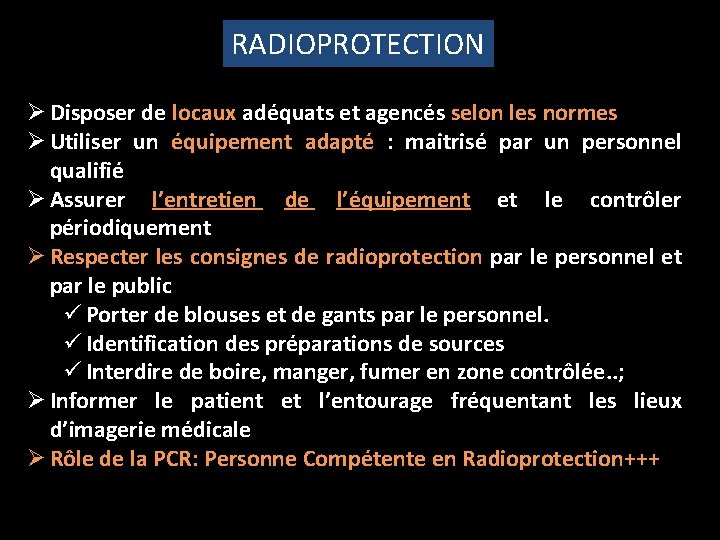 RADIOPROTECTION Ø Disposer de locaux adéquats et agencés selon les normes Ø Utiliser un