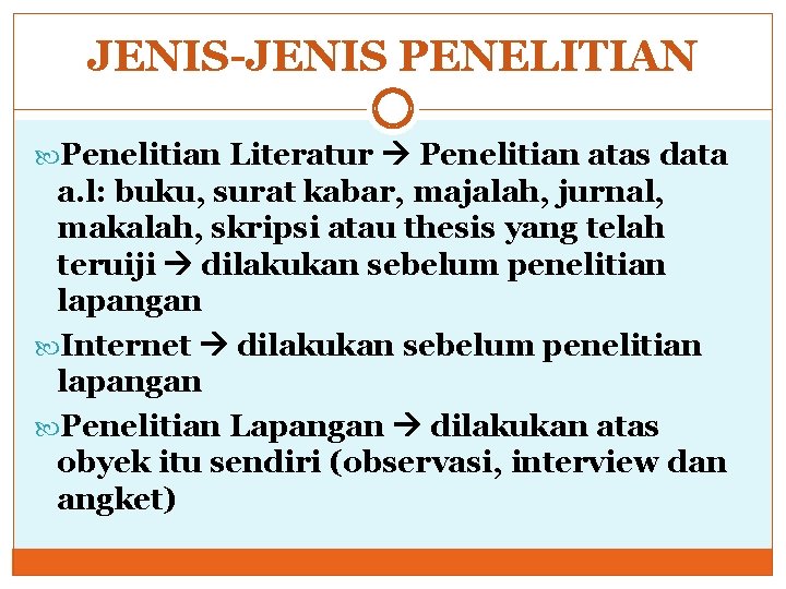 JENIS-JENIS PENELITIAN Penelitian Literatur Penelitian atas data a. l: buku, surat kabar, majalah, jurnal,