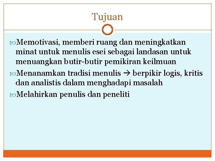 Tujuan Memotivasi, memberi ruang dan meningkatkan minat untuk menulis esei sebagai landasan untuk menuangkan