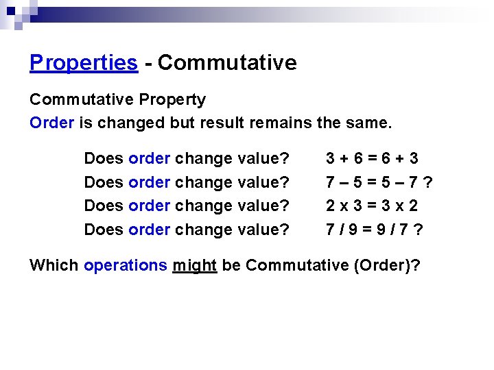 Properties - Commutative Property Order is changed but result remains the same. Does order Properties - Commutative Property Order is changed but result remains the same. Does order