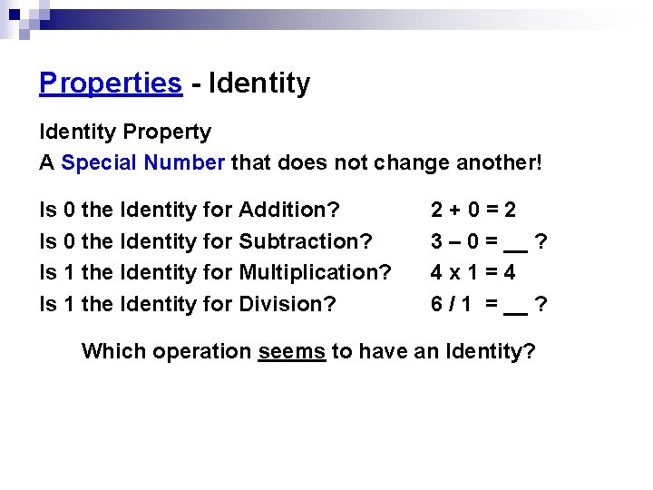 Properties - Identity Property A Special Number that does not change another! Is 0 Properties - Identity Property A Special Number that does not change another! Is 0