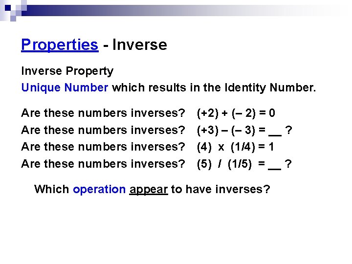 Properties - Inverse Property Unique Number which results in the Identity Number. Are these Properties - Inverse Property Unique Number which results in the Identity Number. Are these