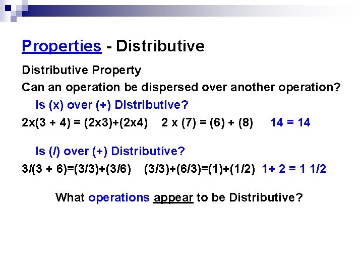 Properties - Distributive Property Can an operation be dispersed over another operation? Is (x) Properties - Distributive Property Can an operation be dispersed over another operation? Is (x)
