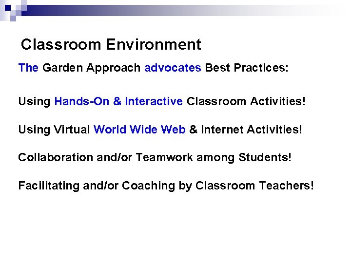 Classroom Environment The Garden Approach advocates Best Practices: Using Hands-On & Interactive Classroom Activities! Classroom Environment The Garden Approach advocates Best Practices: Using Hands-On & Interactive Classroom Activities!