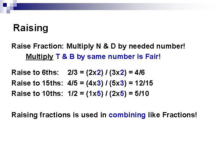 Raising Raise Fraction: Multiply N & D by needed number! Multiply T & B Raising Raise Fraction: Multiply N & D by needed number! Multiply T & B
