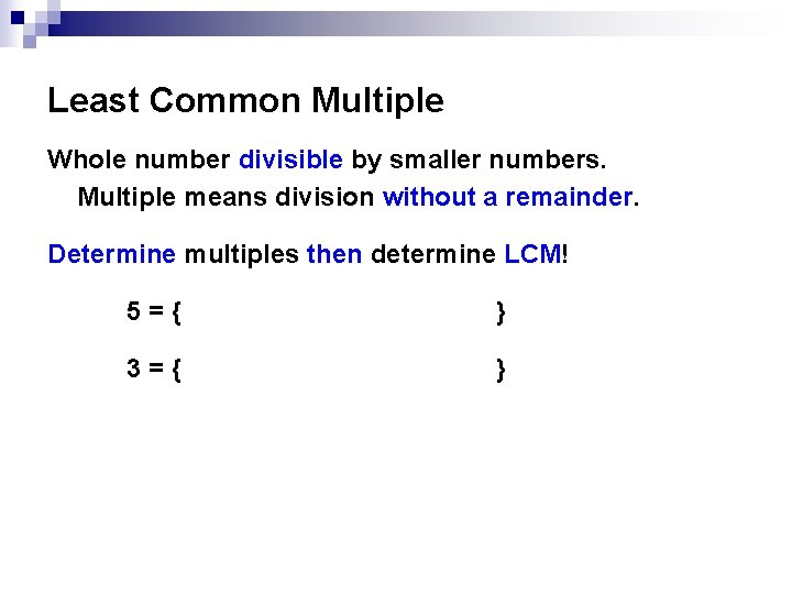 Least Common Multiple Whole number divisible by smaller numbers. Multiple means division without a Least Common Multiple Whole number divisible by smaller numbers. Multiple means division without a