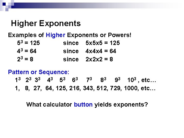Higher Exponents Examples of Higher Exponents or Powers! 53 = 125 since 5 x Higher Exponents Examples of Higher Exponents or Powers! 53 = 125 since 5 x