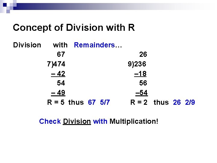 Concept of Division with Remainders… 67 26 7)474 9)236 – 42 – 18 54 Concept of Division with Remainders… 67 26 7)474 9)236 – 42 – 18 54